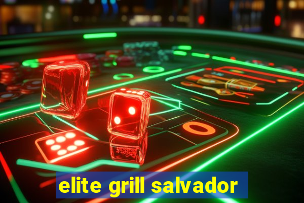 elite grill salvador