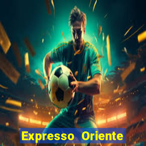 Expresso Oriente rota atual