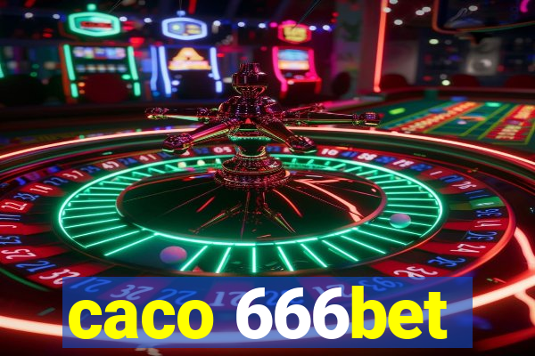 caco 666bet