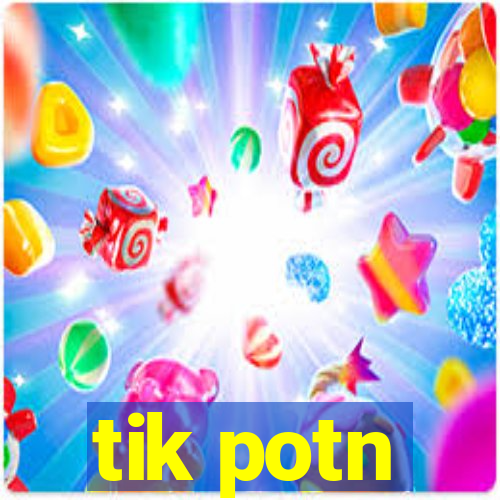 tik potn