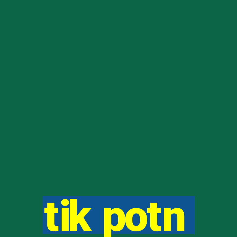 tik potn