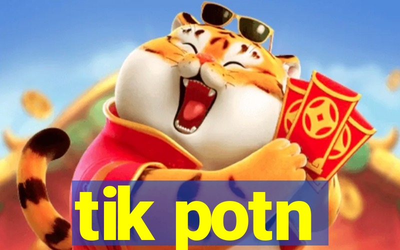 tik potn