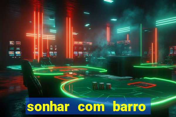 sonhar com barro jogo do bicho