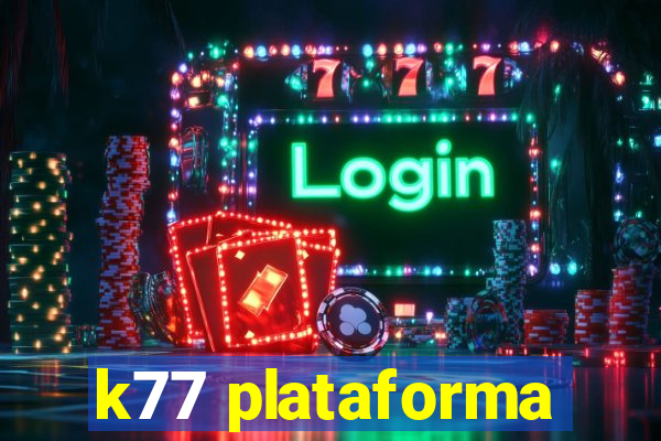 k77 plataforma