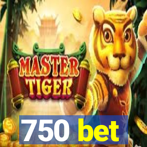 750 bet