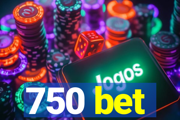 750 bet