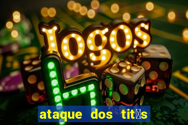 ataque dos tit茫s filme online dublado