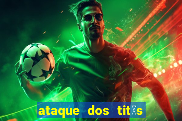 ataque dos tit茫s filme online dublado