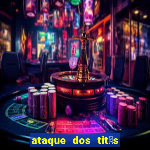 ataque dos tit茫s filme online dublado