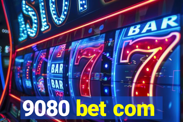 9080 bet com