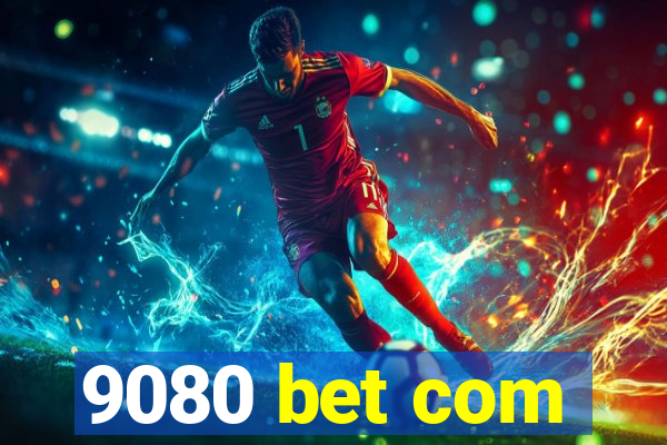 9080 bet com