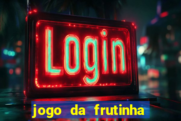 jogo da frutinha de ganhar dinheiro