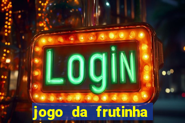 jogo da frutinha de ganhar dinheiro