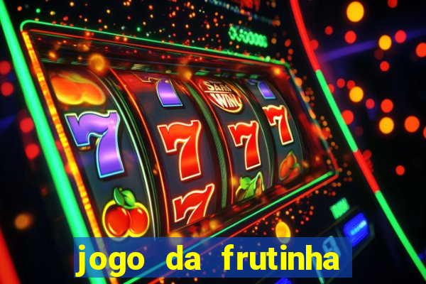 jogo da frutinha de ganhar dinheiro