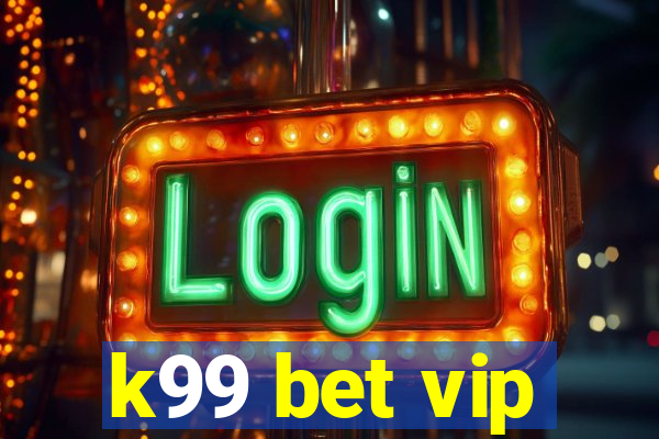 k99 bet vip