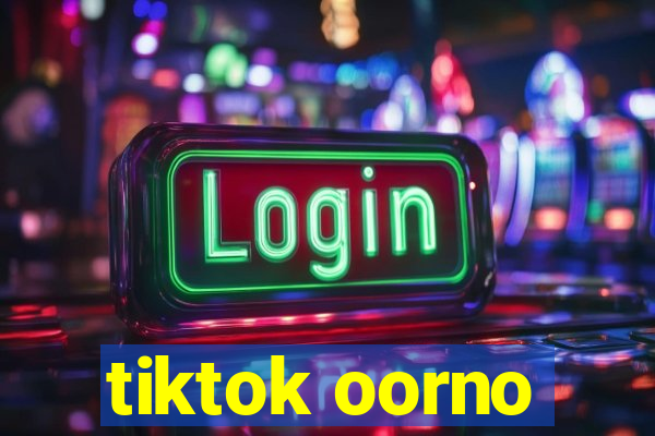 tiktok oorno