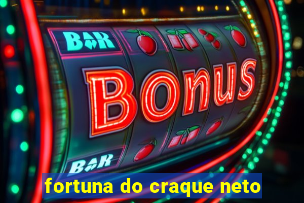 fortuna do craque neto