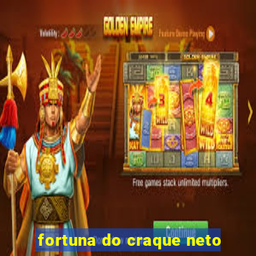 fortuna do craque neto