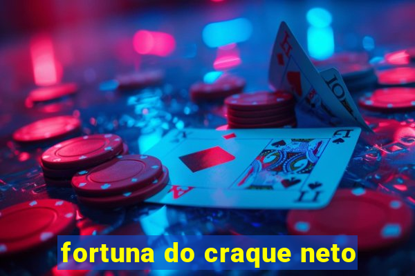 fortuna do craque neto