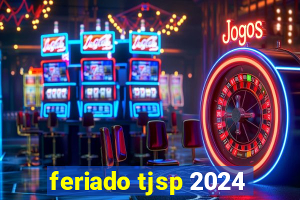 feriado tjsp 2024