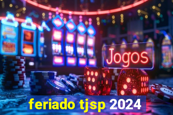 feriado tjsp 2024