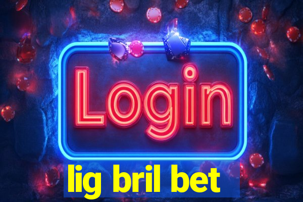 lig bril bet