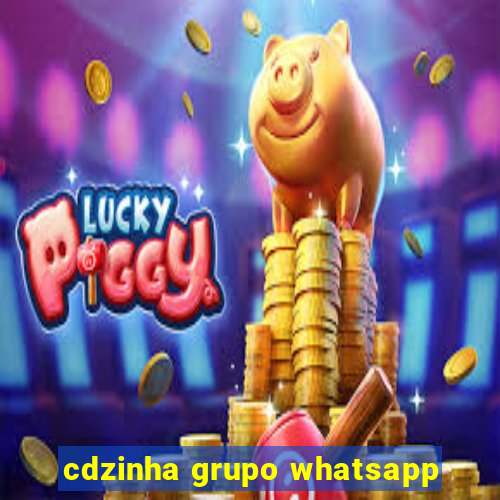 cdzinha grupo whatsapp