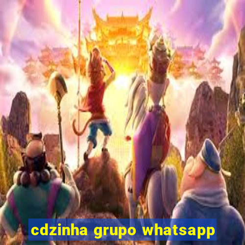 cdzinha grupo whatsapp