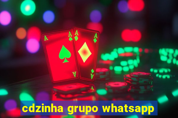 cdzinha grupo whatsapp