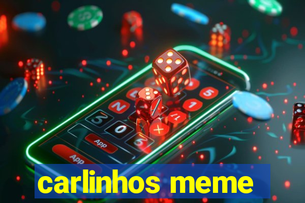 carlinhos meme