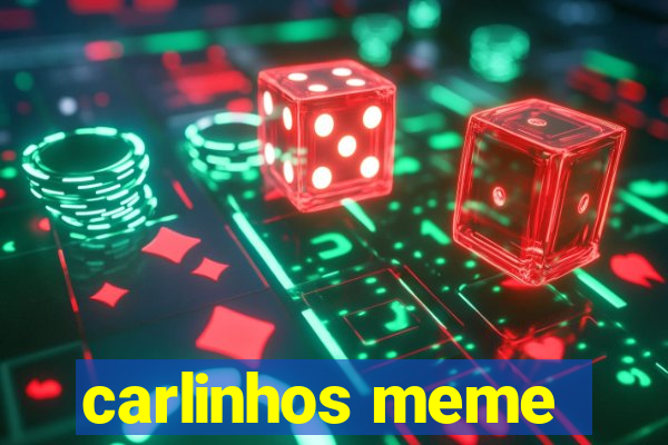 carlinhos meme