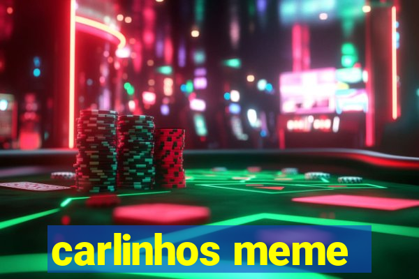 carlinhos meme