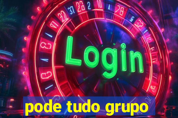 pode tudo grupo