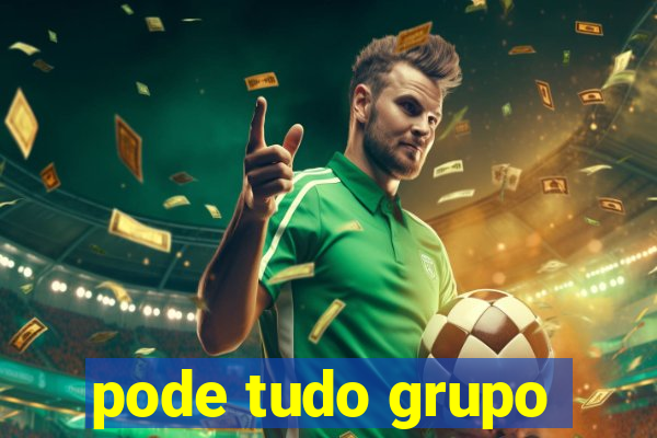 pode tudo grupo