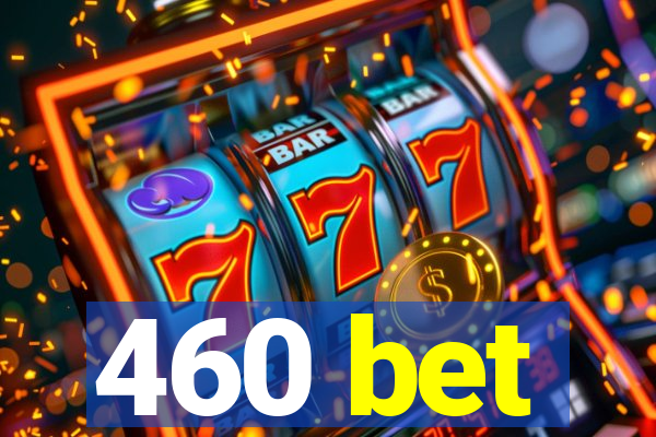 460 bet