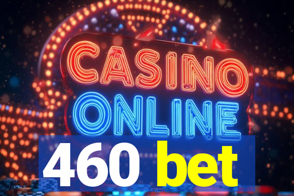 460 bet