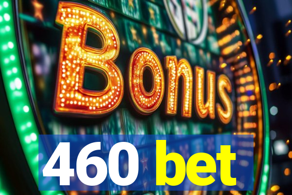 460 bet