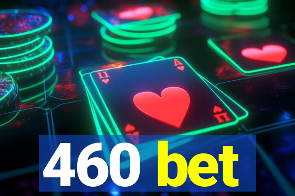 460 bet