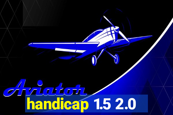 handicap 1.5 2.0