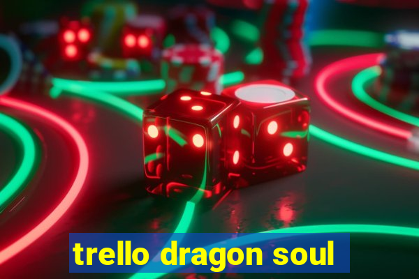 trello dragon soul