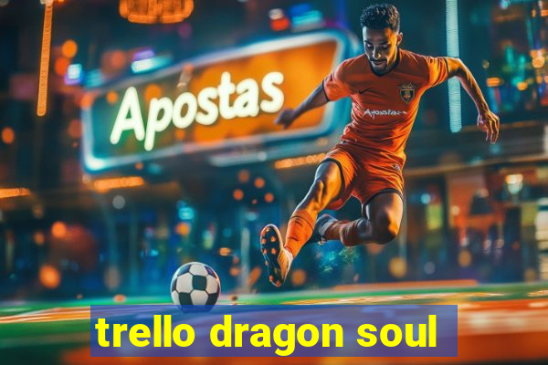 trello dragon soul