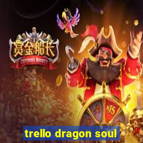 trello dragon soul