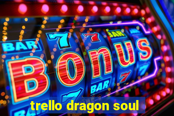 trello dragon soul