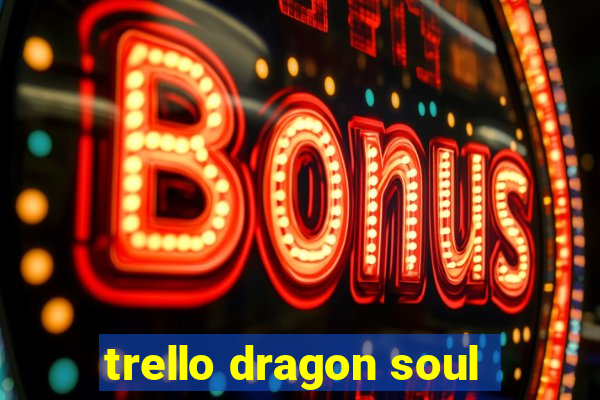 trello dragon soul