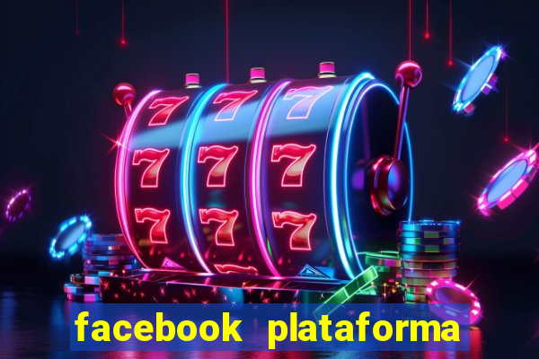 facebook plataforma pagando no cadastro