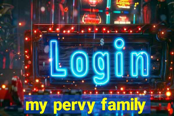 my pervy family