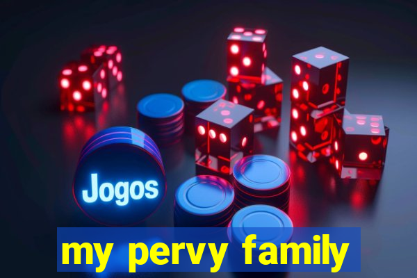 my pervy family