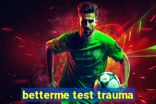 betterme test trauma