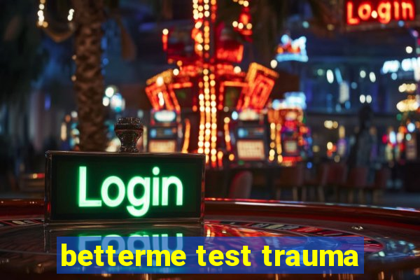 betterme test trauma