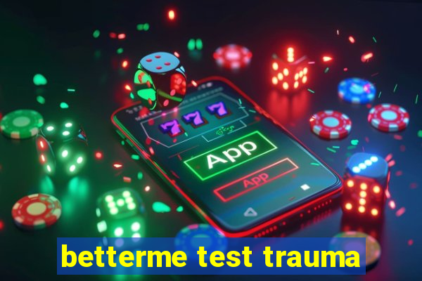 betterme test trauma